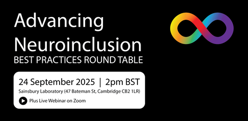 Advancing Neuroinclusion promotional banner listing the date of panel discussion as being at 2pm on 24th September at the Sainsbury Laboratory and live on Zoom. The banner  includes the symbol of neurodiversity, which is a rainbow infinity icon.