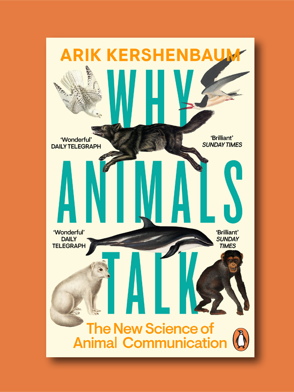 Cover of book "Why Animals Talk: The new science of animal communication" by Arik Kershenbaum. Book cover has cream background and illustrations of individual animals such as a wolf, chimpanzee and birds. Lower right hand corner has Penguin publishing logo.