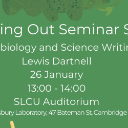 Branching Out Seminar Series banner with graphic of trees and understorey plants and text: Branching Out Seminar Series 'Astrobiology and Science Writing'  Lewis Dartnell, 26 January, 13:00-14:00, SLCU Auditorium, Sainsbury Laboratory, 47 Bateman Street, 
